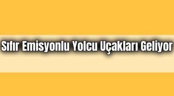 Sıfır Emisyonlu Yolcu Uçakları Geliyor!