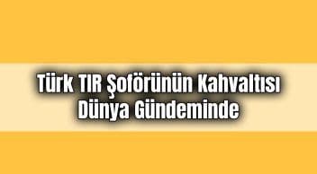 Türk Tir Şoförünün Kahvaltısı Dünya Gündeminde