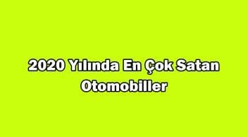 2020 Yılında Türkiye’de En Çok Satan Otomobiller