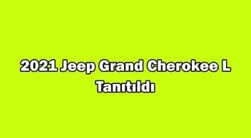 2021 Jeep Grand Cherokee L Tanıtıldı
