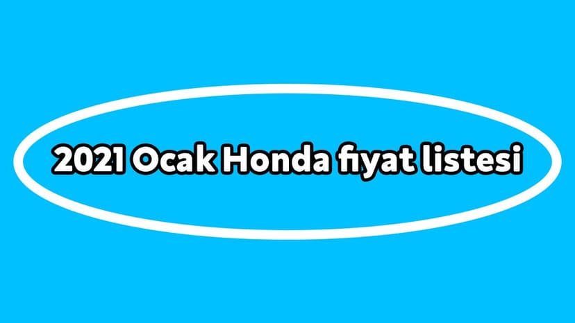 2021 Honda Civic Sedan Fiyat Listesi Açıklandı!