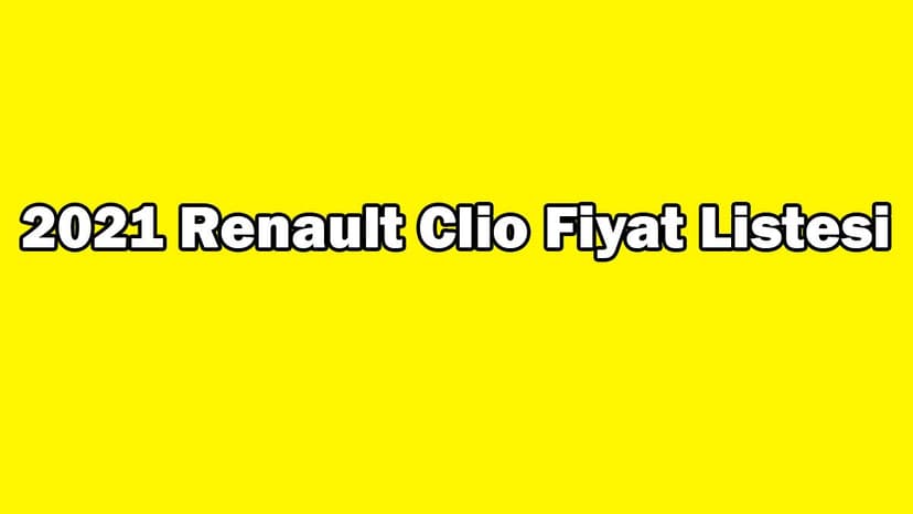 2021 Renault Clio Fiyat Listesi Ocak 2021 Güncel Fiyat