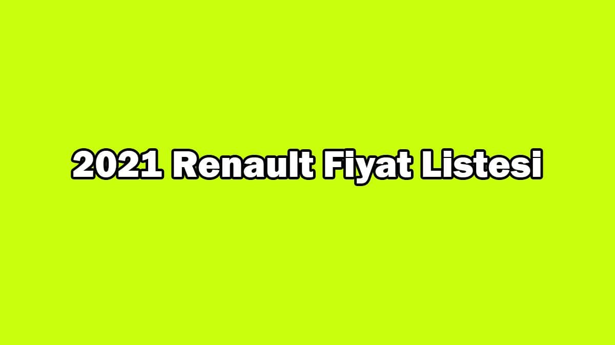 2021 Renault Fiyat Listesi, Binek Araç Ocak 2021 Fiyatı