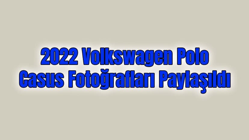 2022 Volkswagen Polo Casus Fotoğrafları Paylaşıldı
