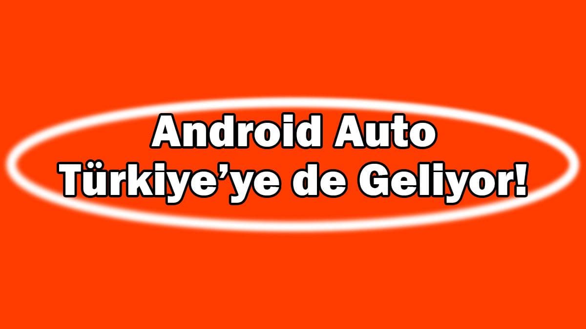 Android Auto Sonunda Türkiye’ye de Geliyor!