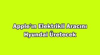 Apple’ın Elektrikli Aracını Hyundai Üretecek!