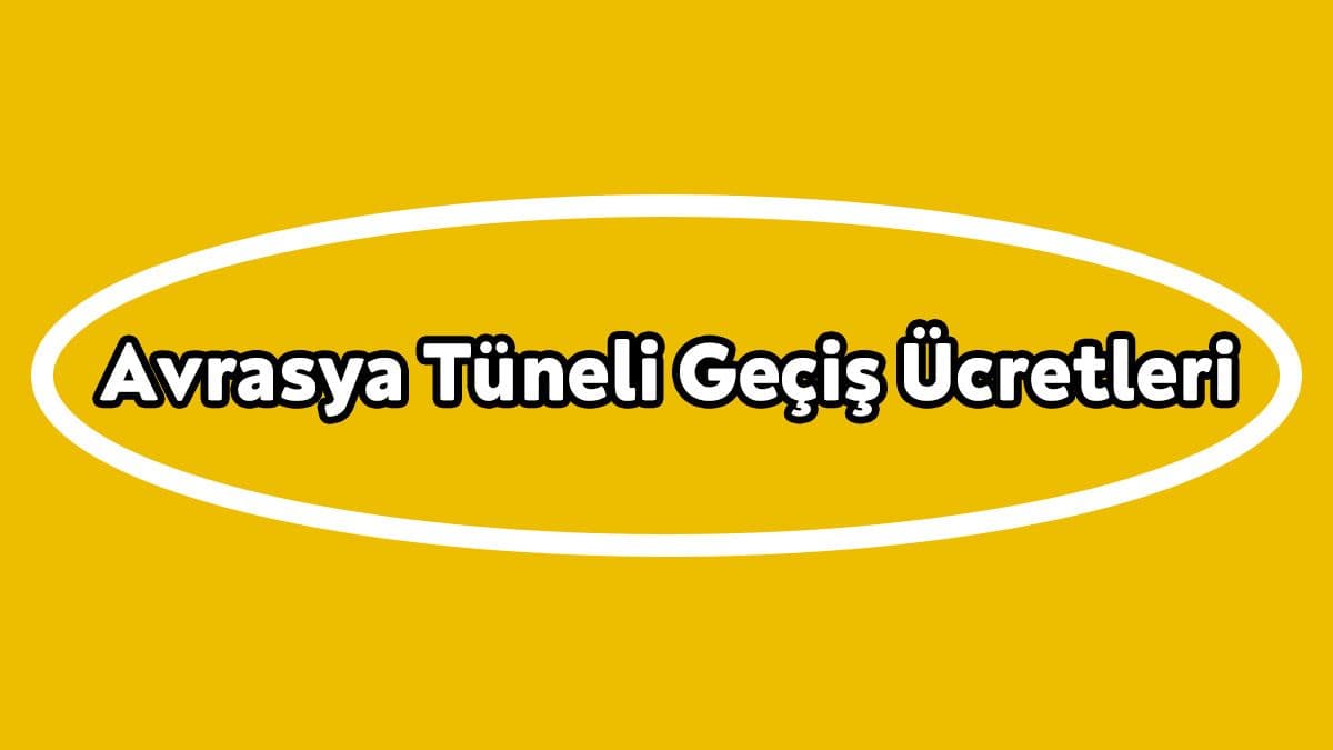 Avrasya Tüneli Geçiş Ücretlerine Yeni Zam Bekleniyor!