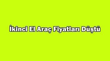 İkinci El Araç Fiyatları Düştü
