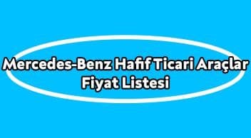 Mercedes-Benz Hafif Ticari Araçlar Fiyat Listesi 2021