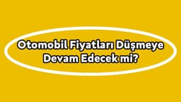 Otomobil Fiyatları Düşmeye Devam Edecek Mi?