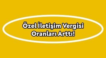 Özel İletişim Vergisi Oranları Arttı!