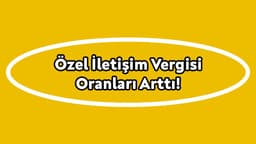 Özel İletişim Vergisi Oranları Arttı!