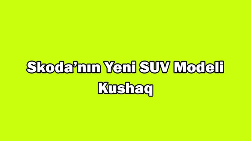 Skoda Yeni Suv Modeli Kushaq İsmiyle Gelecek!