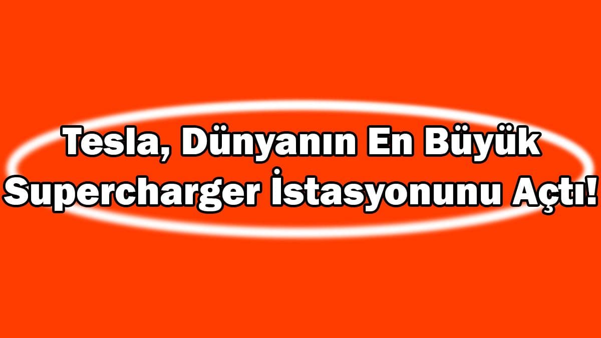Tesla, Dünyanın En Büyük Supercharger İstasyonunu Açtı!