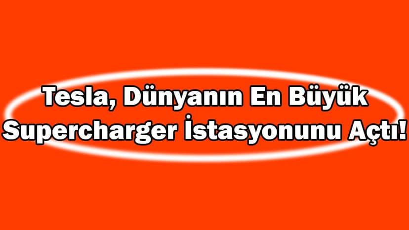 Tesla, Dünyanın En Büyük Supercharger İstasyonunu Açtı!