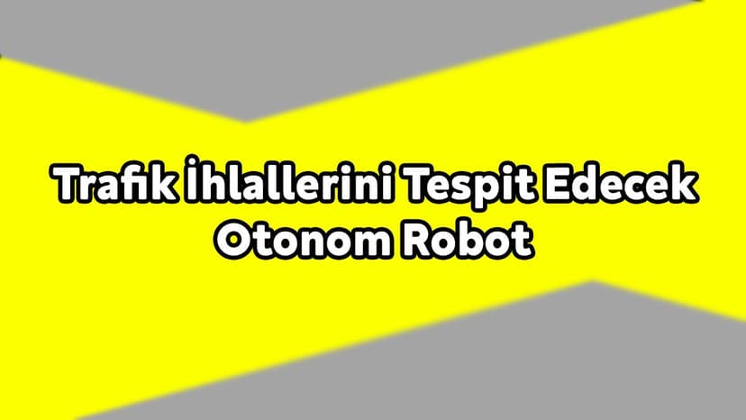 Türk Girişimci, Trafik İhlallerini Tespit Edecek Otonom Robot Tasarladı