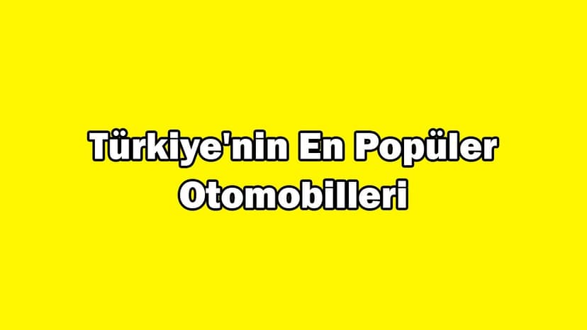 Türkiye'nin En Popüler Otomobilleri, En Çok İlanı Verilen Modeller
