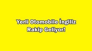 Yerli Otomobile İngiliz Rakip Geliyor! Fiyatı ne Kadar Olur?
