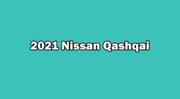 Yeni 2021 Nissan Qashqai Özellikleri Açıklandı