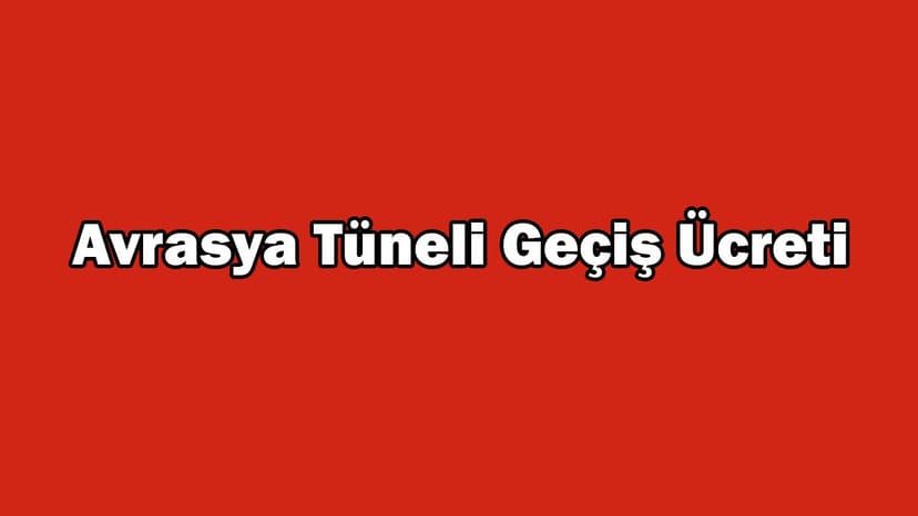 Avrasya Tüneli Geçiş Ücreti ne Kadar Oldu?