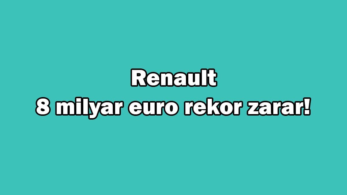 Fransız Otomotiv Devi Renault 8 Milyar Euro Rekor Zarar!