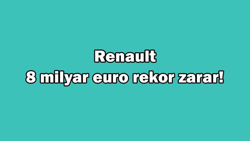 Fransız Otomotiv Devi Renault 8 Milyar Euro Rekor Zarar!
