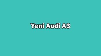 Yeni Audi A3 Sedan ve A3 Sportback Özellikleri Açıklandı