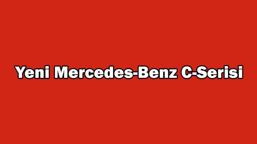 Yeni Mercedes-Benz C-Serisi Özellikleri Açıklandı