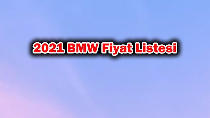2021 Bmw Fiyat Listesi, Sıfır Bmw Modelleri Fiyatları