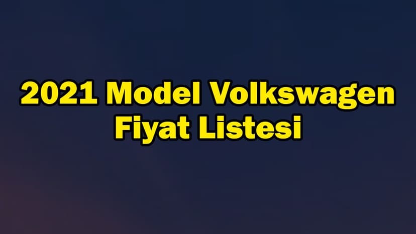 2021 Model Volkswagen Araç Fiyat Listesi Mart 2021