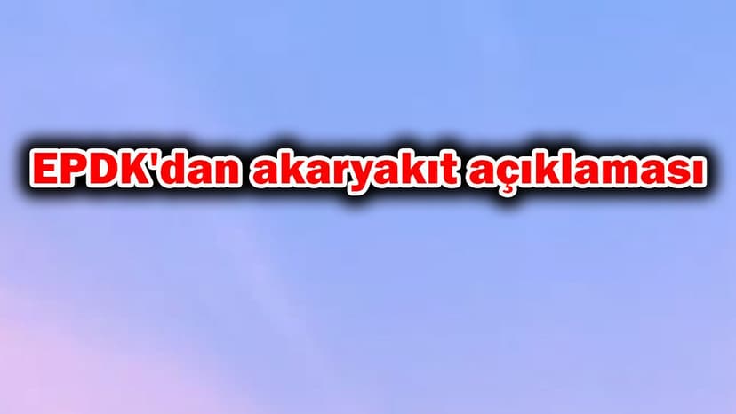 Epdk’dan Akaryakıt Açıklaması: Ucuz Olanı Tercih Edin!