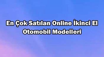 En Çok Satılan Online İkinci El Otomobil Modelleri Açıklandı