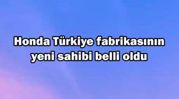 Honda Türkiye Fabrikasının Yeni Sahibi Belli Oldu