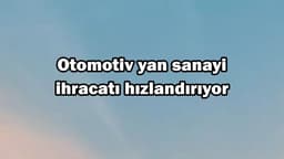 Otomotiv Yan Sanayi Ihracatı Hızlandırıyor
