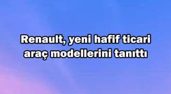 Renault Yeni Hafif Ticari Araç Modellerini Tanıttı