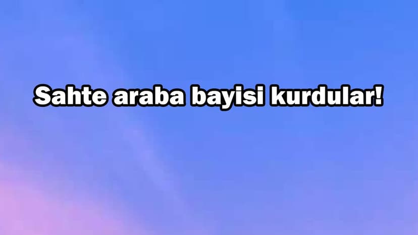 Sahte Araba Bayisi Kurdular! Açıklama Geldi