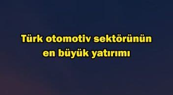 Türk Otomotiv Sektörünün En Büyük Yatırımı
