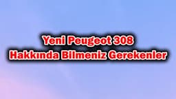 Yeni Peugeot 308 Hakkında Bilmeniz Gerekenler