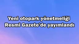 Yeni Otopark Yönetmeliği Resmi Gazete'de Yayımlandı