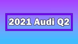 Yeni 2021 Audi Q2 Özellikleri ve Fiyatı Açıklandı