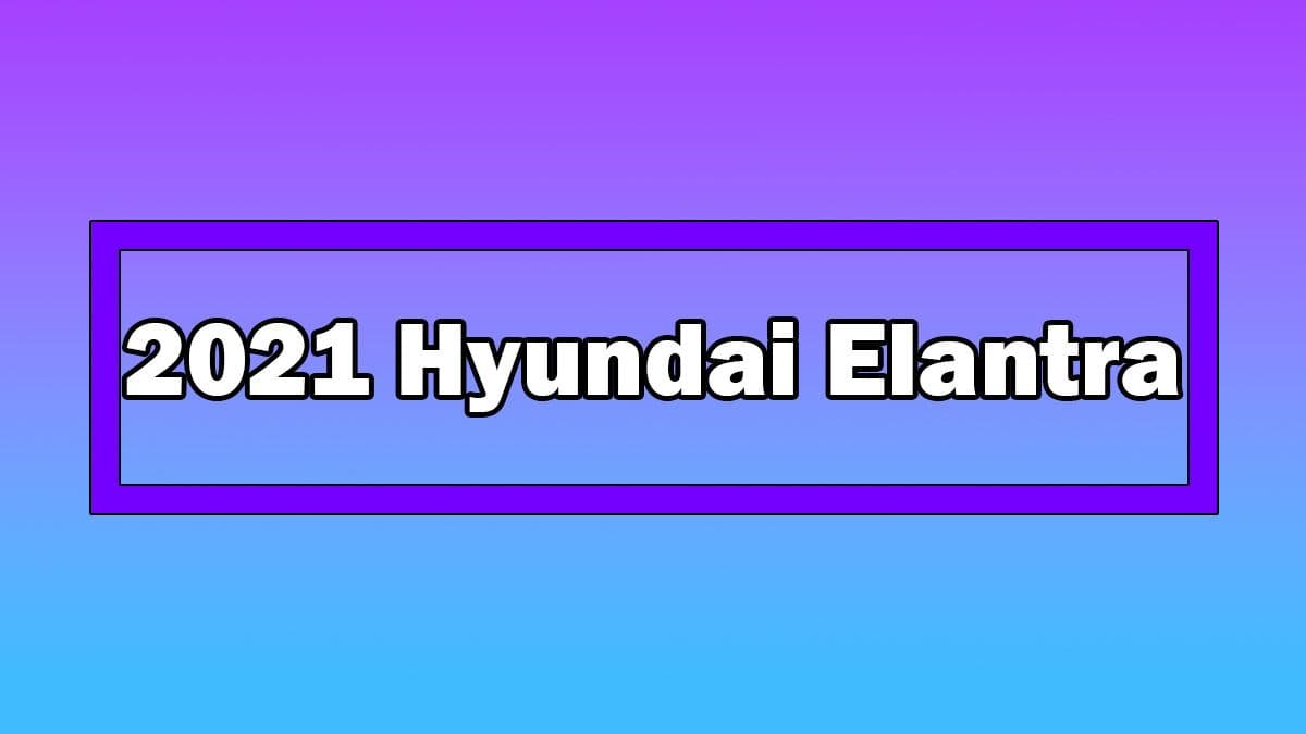 2021 Hyundai Elantra Türkiye’de Tanıtılacağı Tarih Açıklandı