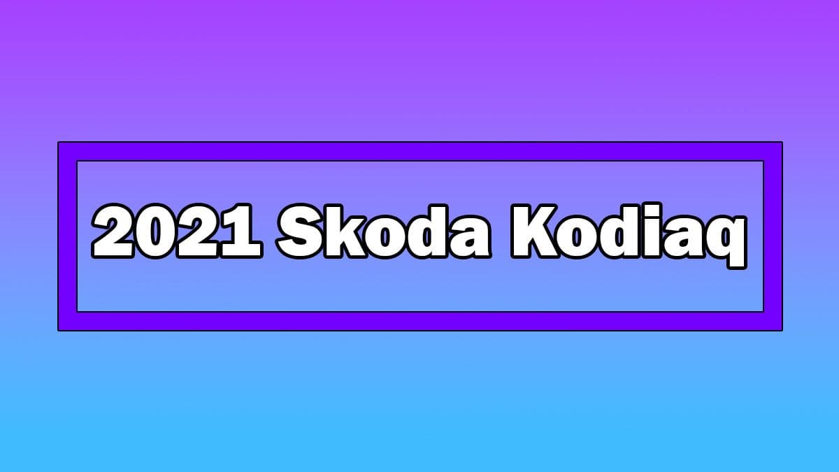 Makyajlı 2021 Skoda Kodiaq Tanıtıldı