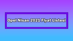 Opel Nisan 2021 Fiyat Listesi Açıklandı