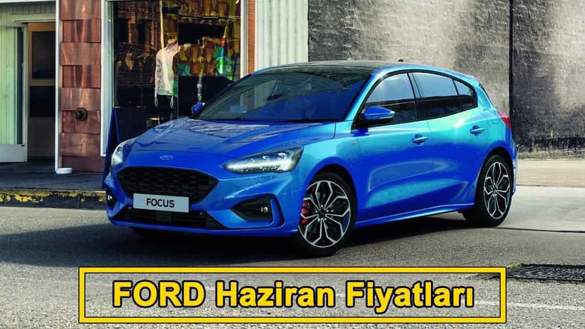 Ford Haziran 2021 Fiyat Listesi