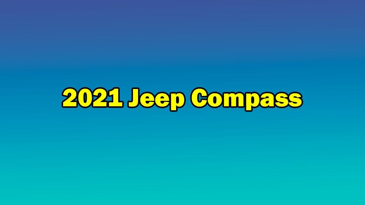Yeni 2021 Jeep Compass Özellikleri Açıklandı
