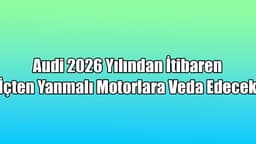 2026 Yılından İtibaren İçten Yanmalı Motorlara Veda Edecek
