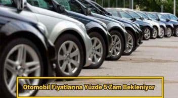 Otomobil Fiyatları Yüzde 200 Arttı: Yüzde 5 Zam Kapıda