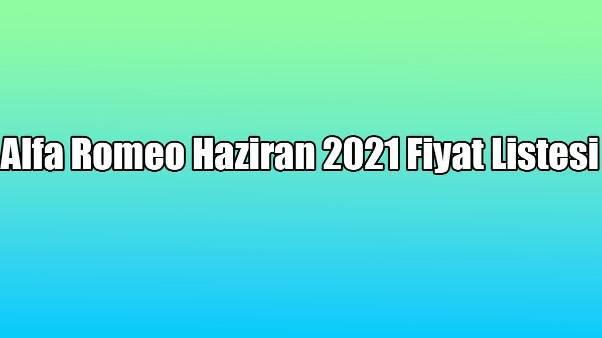 Alfa Romeo Haziran 2021 Fiyat Listesi