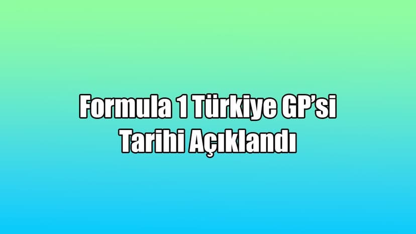 Formula 1 Türkiye Gp’si Tarihi Açıklandı
