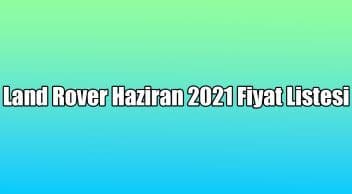 Land Rover Haziran 2021 Fiyat Listesi